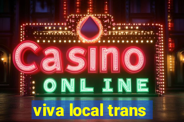 viva local trans